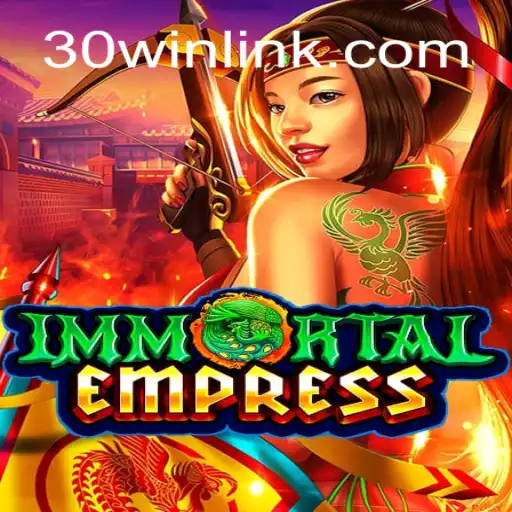 Descubra o Fascinante Mundo de ImmortalEmpress com a Estratégia 30win